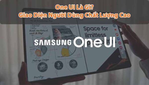Dat One Ui One UI là gì? Giao diện người dùng chất lượng cao hàng đầu thế giới