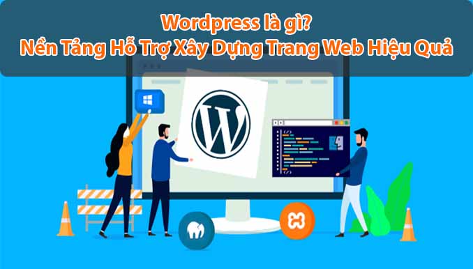 Wordpress là gì? Nền tảng hỗ trợ xây dựng trang web hiệu quả nhất 2024