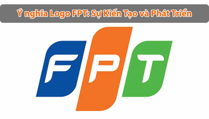 Ý nghĩa Logo FPT: Sự Kiến Tạo và Phát Triển