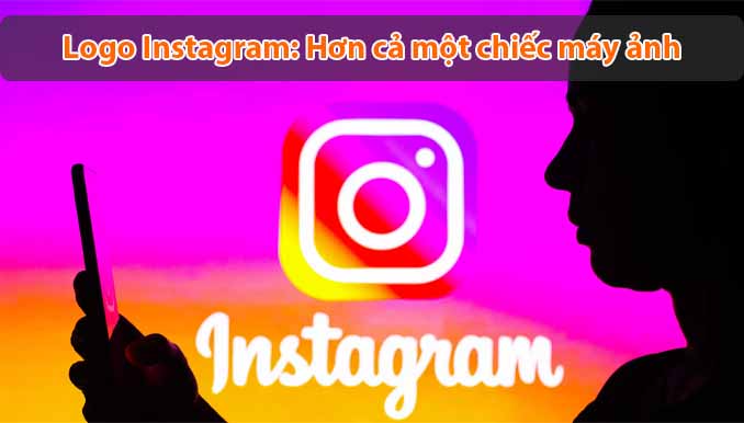 Ý nghĩa Logo Instagram: Hơn cả một chiếc máy ảnh