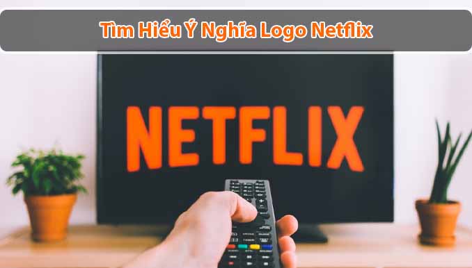 Ý nghĩa Logo Netflix: Khi chữ N trở thành biểu tượng của một đế chế giải trí