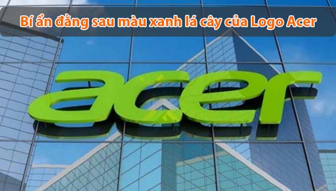 Ý nghĩa bí ẩn đằng sau màu xanh lá cây của logo Acer