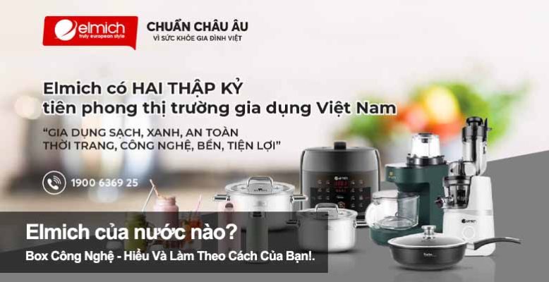 Thương hiệu Elmich của nước nào? Có tốt như lời đồn không?
