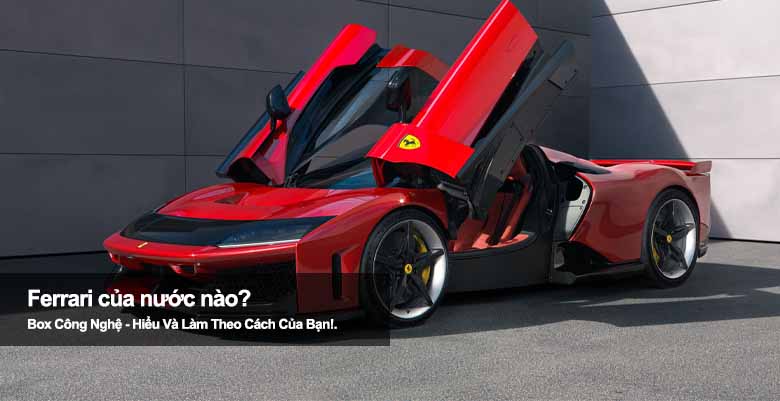 Ferrari của nước nào? Khám phá quốc gia sản sinh siêu xe này 