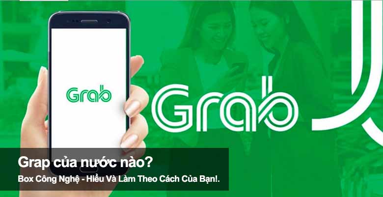 Ứng dụng Grab của nước nào? Có mặt tại bao nhiêu quốc gia?