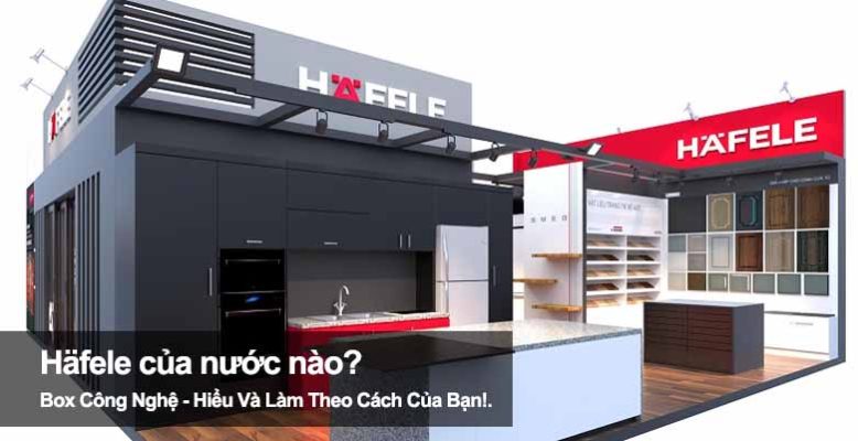 Häfele của nước nào? Khám phá thương hiệu nổi tiếng thế giới