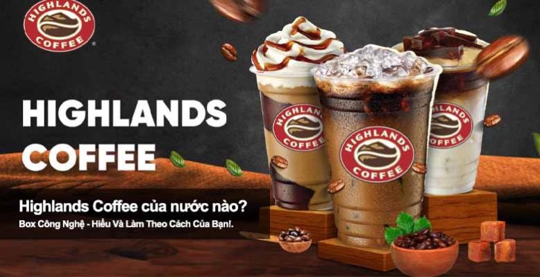 Highlands Coffee của nước nào? Hé lộ nguồn gốc ít ai biết