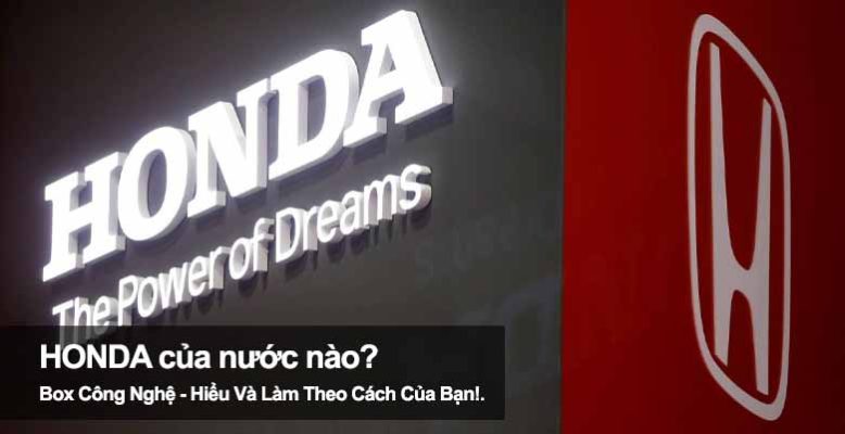 Honda của nước nào? Tìm hiểu nguồn gốc thương hiệu nổi tiếng