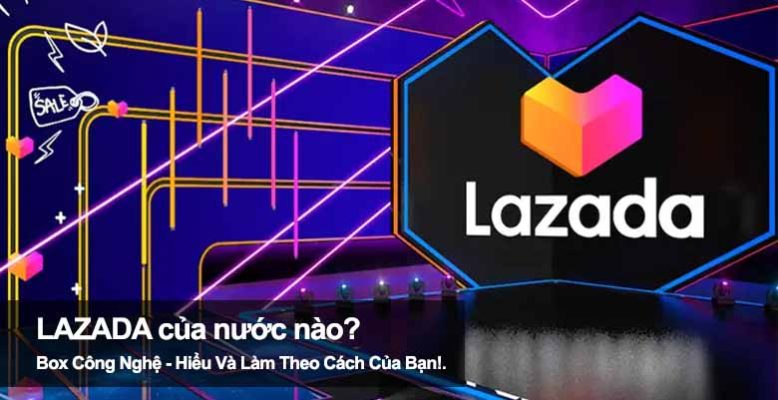 Lazada của nước nào? Tìm hiểu chủ sở hữu thật sự của Lazada