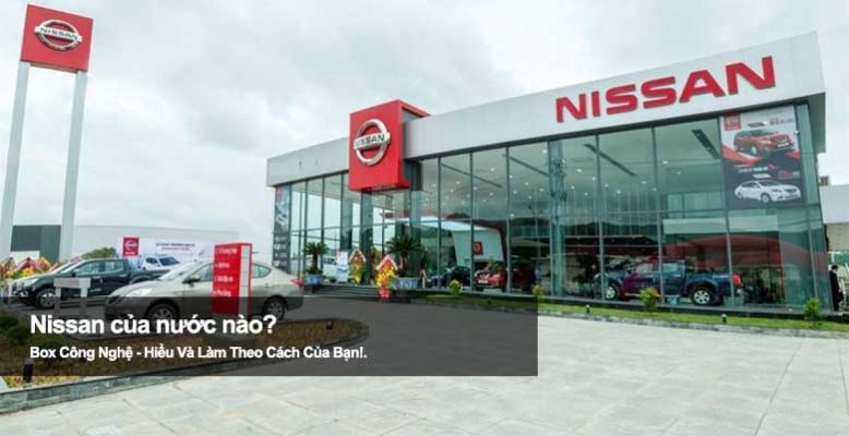 Nissan của nước nào? Hành trình phát triển của hãng xe toàn cầu