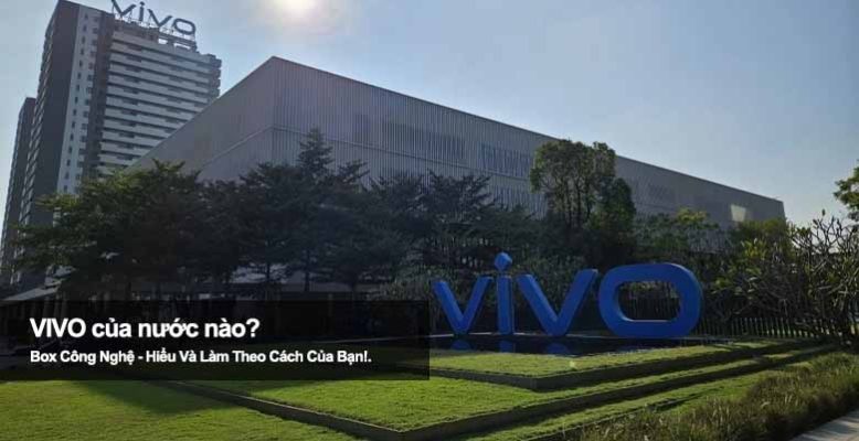 Vivo của nước nào? Tìm hiểu nguồn gốc thương hiệu điện thoại Vivo