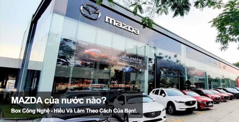 Mazda của nước nào? Tìm hiểu nguồn gốc thương hiệu xe Mazda
