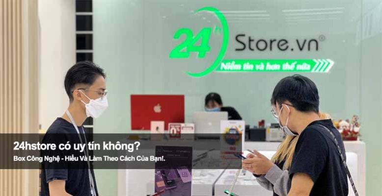 24hstore có uy tín không? Sự thật về dịch vụ và bảo hành sản phẩm