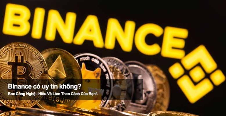 Binance có uy tín không? Phân tích ưu nhược điểm chi tiết nhất