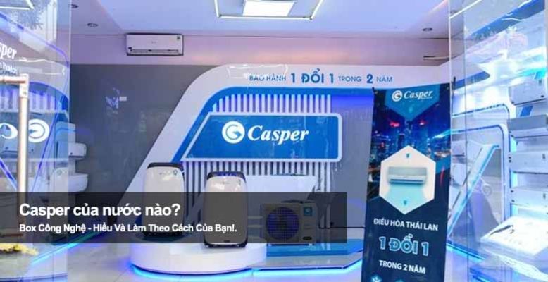 Casper của nước nào? Tìm hiểu xuất xứ thương hiệu điện máy nổi tiếng