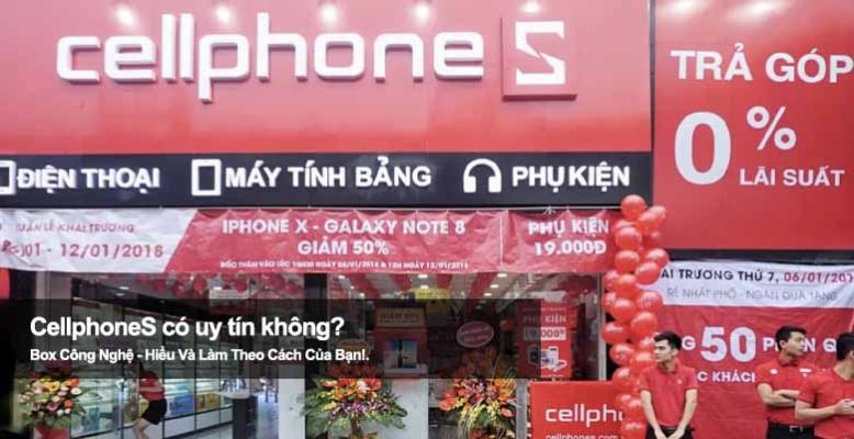CellphoneS có uy tín không? Review chi tiết trước khi mua hàng công nghệ