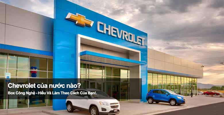 Chevrolet của nước nào? Hé lộ bí ẩn về hãng xe nổi tiếng toàn cầu 