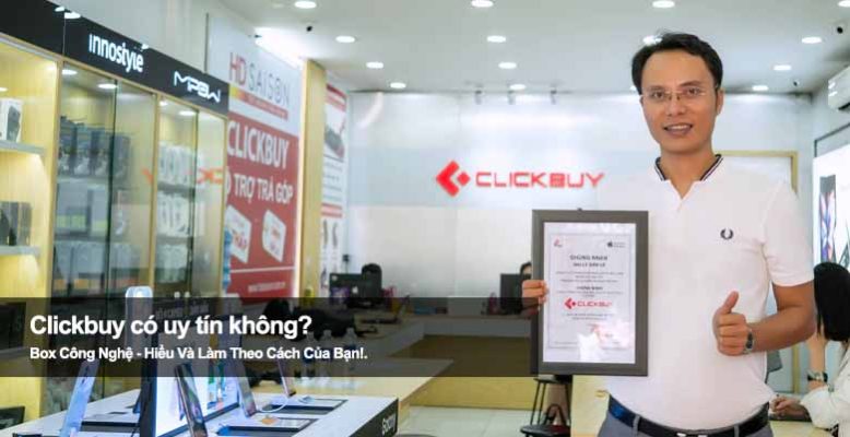 Clickbuy uy tín không? Review cửa hàng công nghệ dành cho bạn