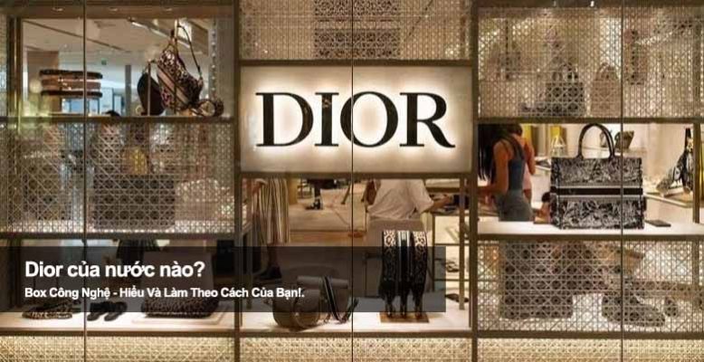 Dior của nước nào? Hé lộ quốc gia đứng sau đế chế xa xỉ Dior