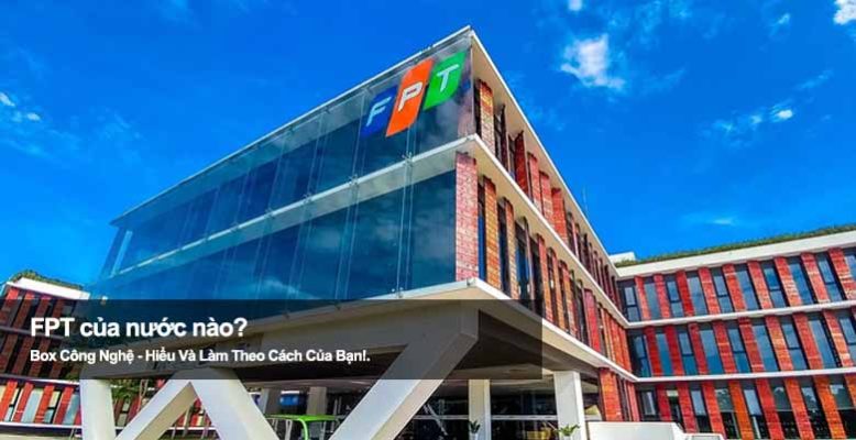 FPT của nước nào? Hé lộ xuất xứ tập đoàn công nghệ hàng đầu