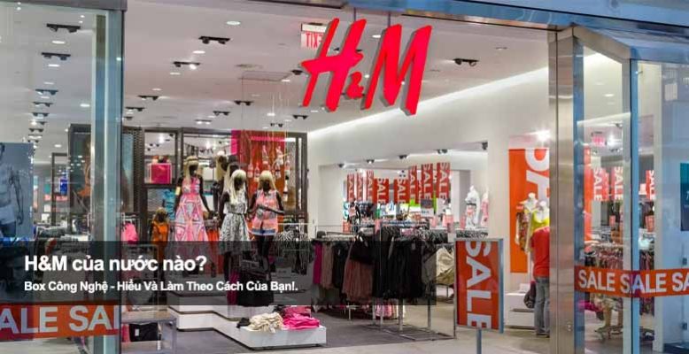 H&M của nước nào? Tìm hiểu nguồn gốc ông lớn thời trang toàn cầu
