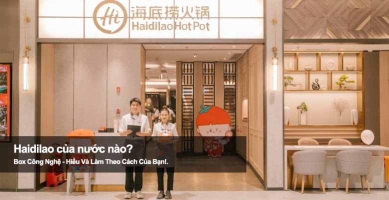 Haidilao của nước nào? Tìm hiểu nguồn gốc chuỗi lẩu nổi tiếng