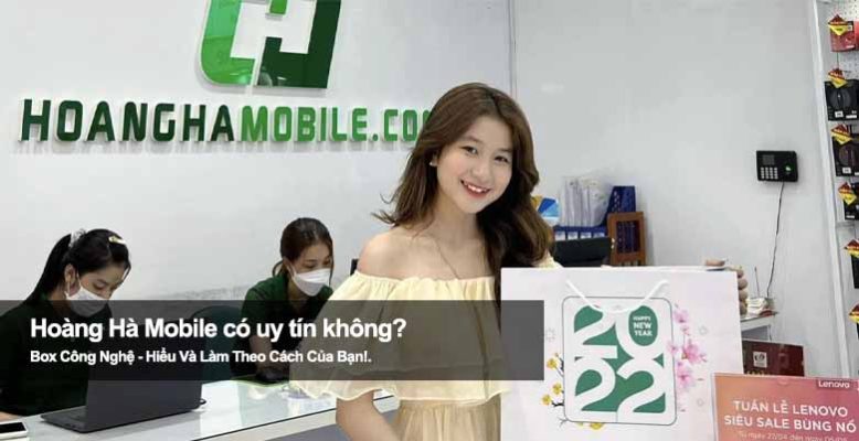 Hoàng Hà Mobile uy tín không? Tìm hiểu kỹ trước khi chọn mua hàng