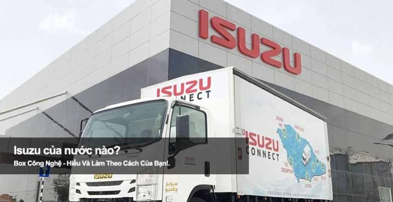 Isuzu của nước nào? Tìm hiểu nguồn gốc hãng xe tải nổi tiếng Nhật