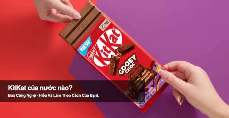 KitKat của nước nào? Hé lộ xuất xứ thương hiệu kẹo nổi tiếng