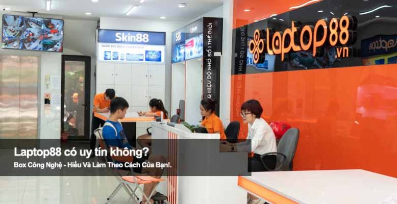 Laptop88 có uy tín không? Mua laptop tại đây liệu có an toàn?