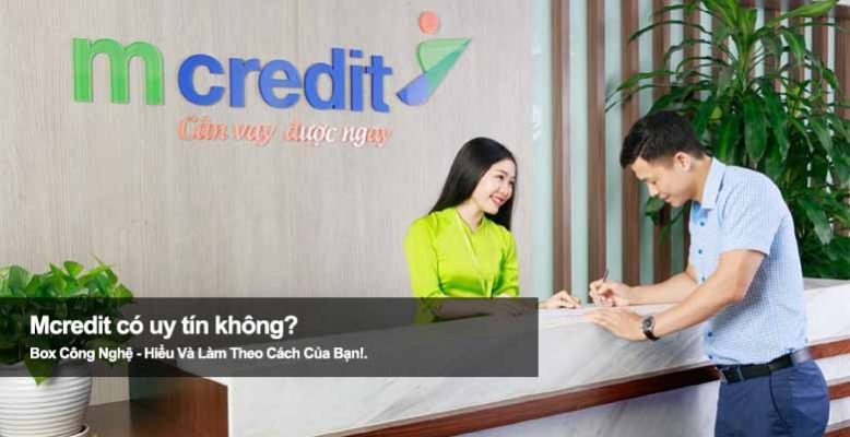 Mcredit có uy tín không? Tìm hiểu kỹ trước khi đăng ký vay tiền