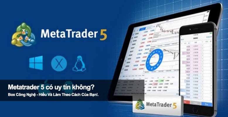 Metatrader 5 có uy tín không? Đánh giá chi tiết cho nhà đầu tư