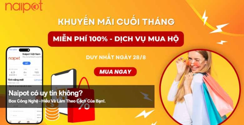 Naipot có uy tín không? Review chi tiết chất lượng sản phẩm