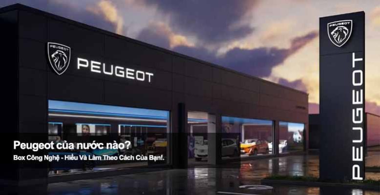 Peugeot của nước nào? Hé lộ quốc gia đứng sau thương hiệu xe này