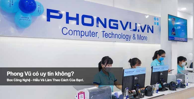 Phong Vũ có uy tín không? Khám phá ưu nhược điểm cửa hàng này 