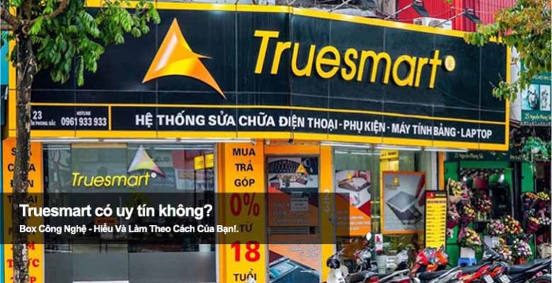 Truesmart có uy tín không? Review cửa hàng sửa chữa chi tiết