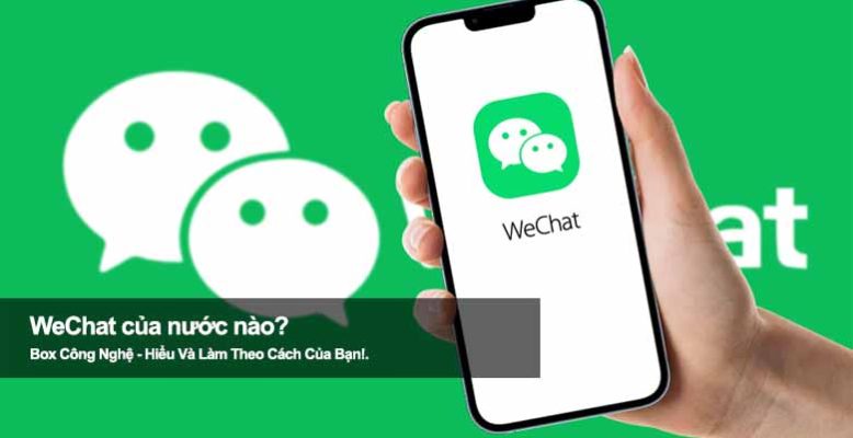 WeChat của nước nào? Hé lộ nguồn gốc ứng dụng nhắn tin phổ biến