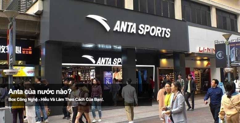 Anta của nước nào? Tìm hiểu xuất xứ và sức mạnh thương hiệu thể thao châu Á