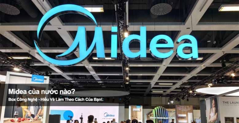 Midea của nước nào? Hé lộ quốc gia đứng sau thương hiệu nổi tiếng