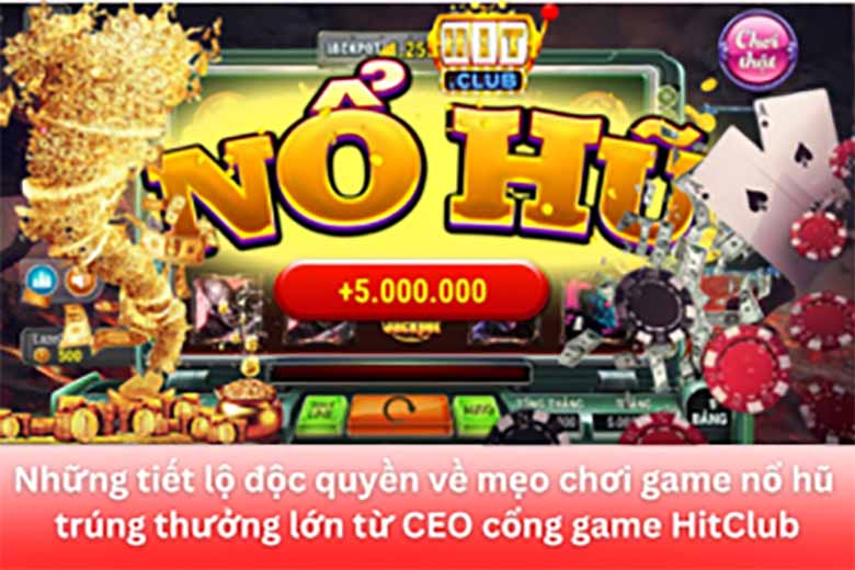 CEO Trần Long Giang chia sẻ mẹo chơi game nổ hũ trúng thưởng lớn 