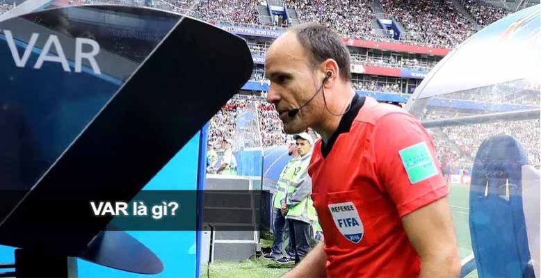 VAR là gì? Công nghệ hỗ trợ trọng tài gây tranh cãi nhất bóng đá