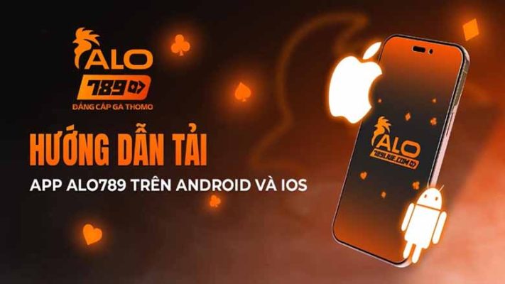 Hướng Dẫn Tải App Alo789 Siêu Đơn Giản Cho Ios & Android Trong 2 Phút