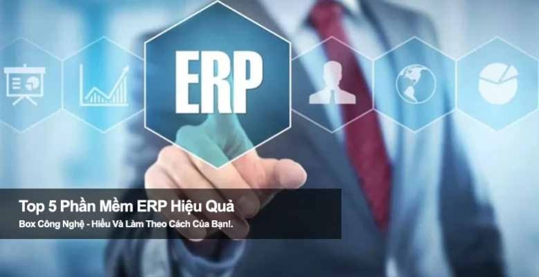 Top 5 phần mềm ERP hiệu quả giúp doanh nghiệp tối ưu vận hành