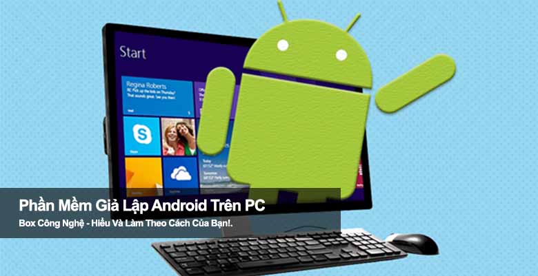 Top 5 phần mềm giả lập Android trên PC mượt mà, nhẹ và dễ dùng