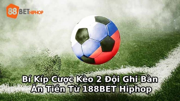 Bí Kíp Cược Kèo 2 Đội Ghi Bàn Ăn Tiền Đều Từ Dân Chuyên 188BET Hiphop