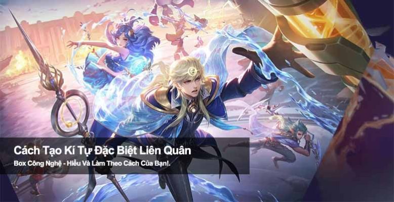 Cách tạo kí tự đặc biệt Liên Quân đẹp mắt 2025