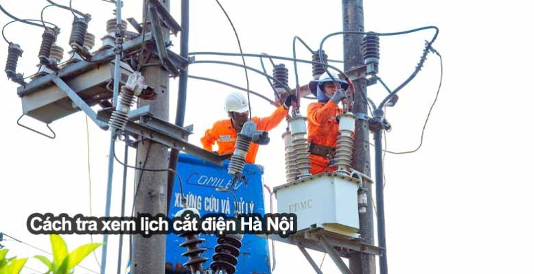 Cách tra xem lịch cắt điện Hà Nội theo ngày mới nhất