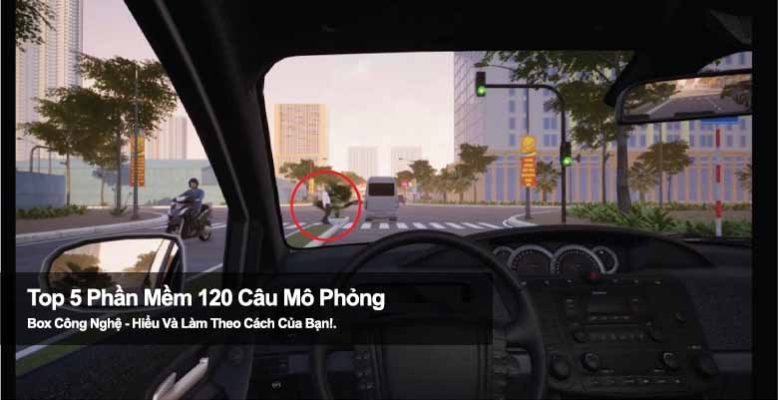 Top 5 phần mềm 120 câu mô phỏng giúp bạn thi GPLX dễ dàng hơn