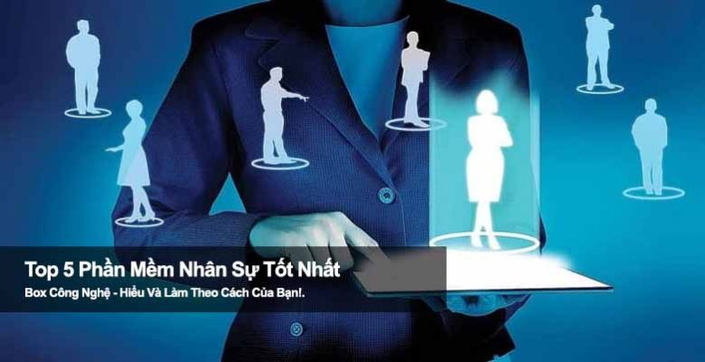 Top 5 phần mềm nhân sự tốt nhất giúp tối ưu quản lý nhân viên