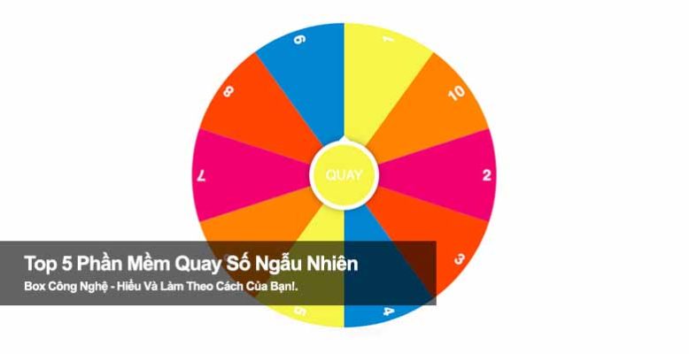 Top 5 phần mềm quay số ngẫu nhiên miễn phí, dễ dùng nhất